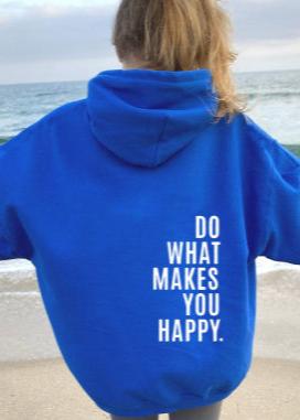 Loose Sport Hoodie Do What Makes You Happy Print Sweatshirt Hooded Clothing - VibeSoothe